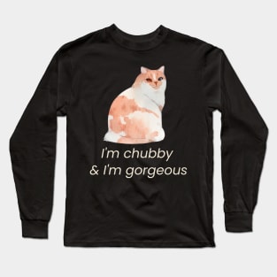 I'm chubby & I'm gorgeous Long Sleeve T-Shirt